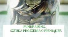 Fundraising- sztuka proszenia o pieniądze.